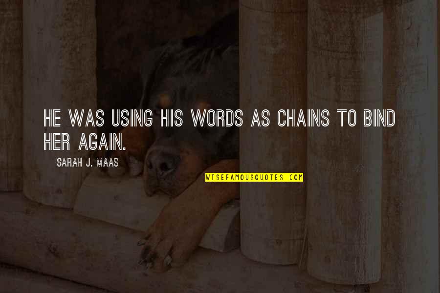Vidalotry Quotes By Sarah J. Maas: He was using his words as chains to Vidalotry Quotes By Sarah J. Maas: He was using his words as chains to