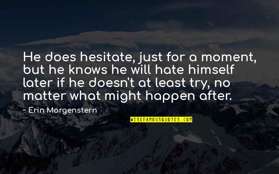 Vidanse Quotes By Erin Morgenstern: He does hesitate, just for a moment, but Vidanse Quotes By Erin Morgenstern: He does hesitate, just for a moment, but