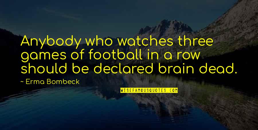 Vidarebefordrat Quotes By Erma Bombeck: Anybody who watches three games of football in