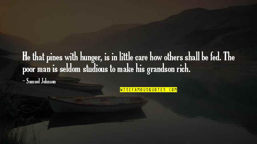 Vidarth Quotes By Samuel Johnson: He that pines with hunger, is in little