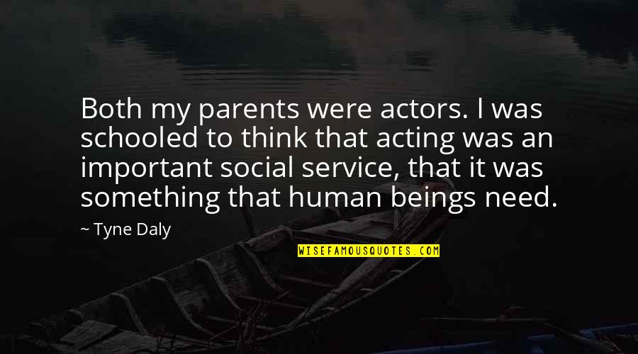 Vidas Opostas Quotes By Tyne Daly: Both my parents were actors. I was schooled Vidas Opostas Quotes By Tyne Daly: Both my parents were actors. I was schooled