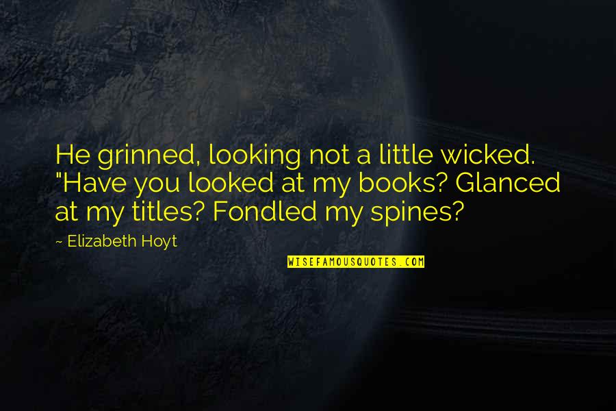 Vidas Passadas Quotes By Elizabeth Hoyt: He grinned, looking not a little wicked. "Have Vidas Passadas Quotes By Elizabeth Hoyt: He grinned, looking not a little wicked. "Have