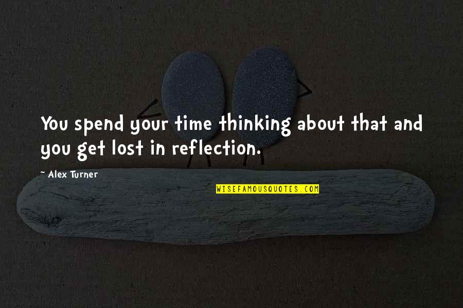 Vidaser Quotes By Alex Turner: You spend your time thinking about that and