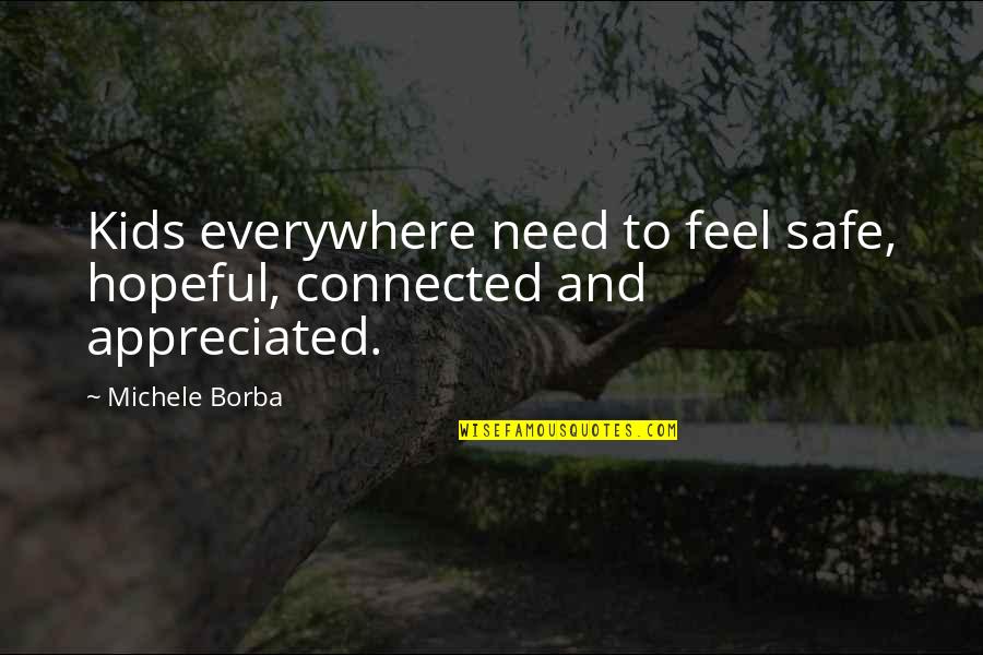 Vidaura Quotes By Michele Borba: Kids everywhere need to feel safe, hopeful, connected