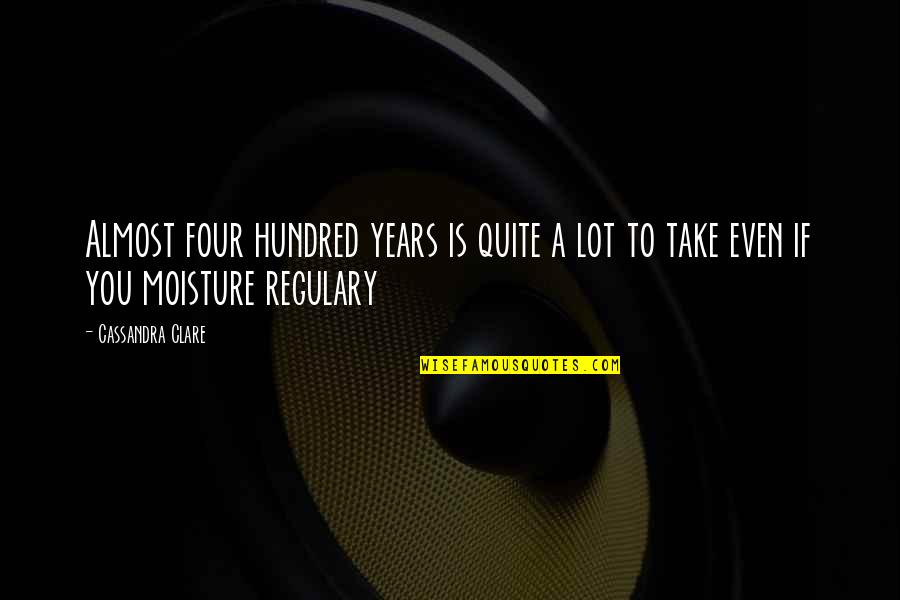 Vidaurreta Quotes By Cassandra Clare: Almost four hundred years is quite a lot