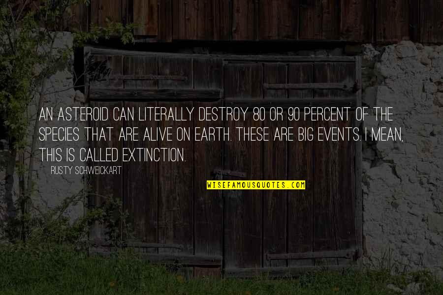 Vidaus Apdaila Quotes By Rusty Schweickart: An asteroid can literally destroy 80 or 90 Vidaus Apdaila Quotes By Rusty Schweickart: An asteroid can literally destroy 80 or 90