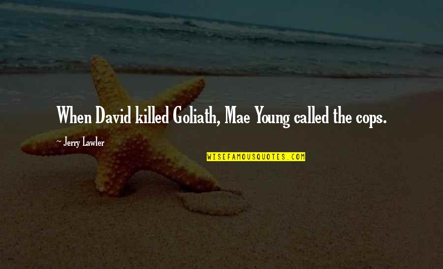 Vidaus Tarnybos Quotes By Jerry Lawler: When David killed Goliath, Mae Young called the Vidaus Tarnybos Quotes By Jerry Lawler: When David killed Goliath, Mae Young called the