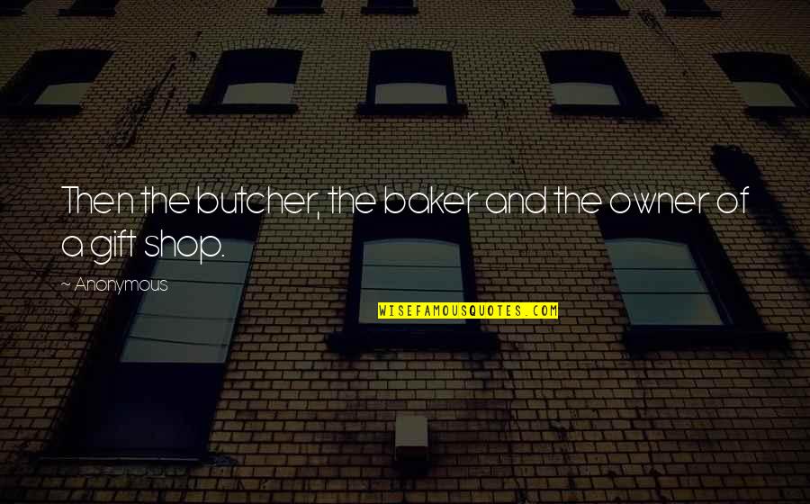 Viddui Prayer Quotes By Anonymous: Then the butcher, the baker and the owner