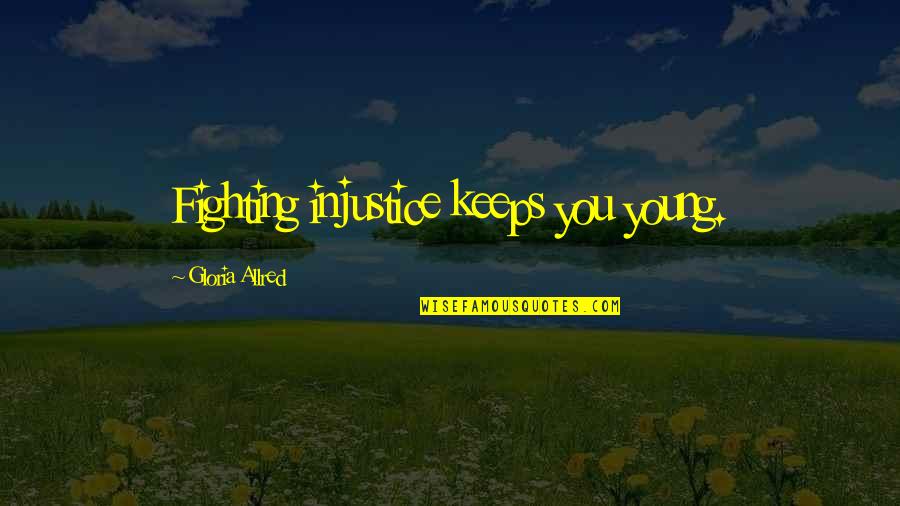 Viddui Prayer Quotes By Gloria Allred: Fighting injustice keeps you young.