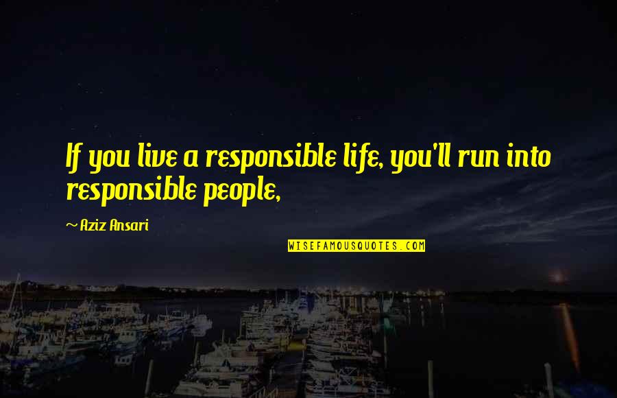 Viddui Quotes By Aziz Ansari: If you live a responsible life, you'll run