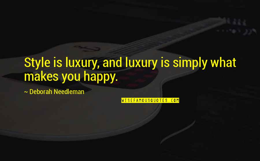 Viddui Quotes By Deborah Needleman: Style is luxury, and luxury is simply what