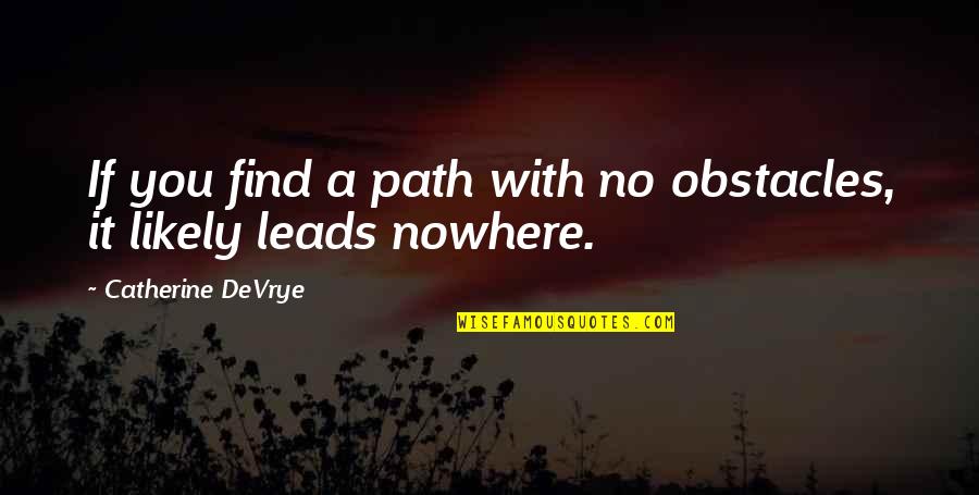 Videcor Quotes By Catherine DeVrye: If you find a path with no obstacles, Videcor Quotes By Catherine DeVrye: If you find a path with no obstacles,