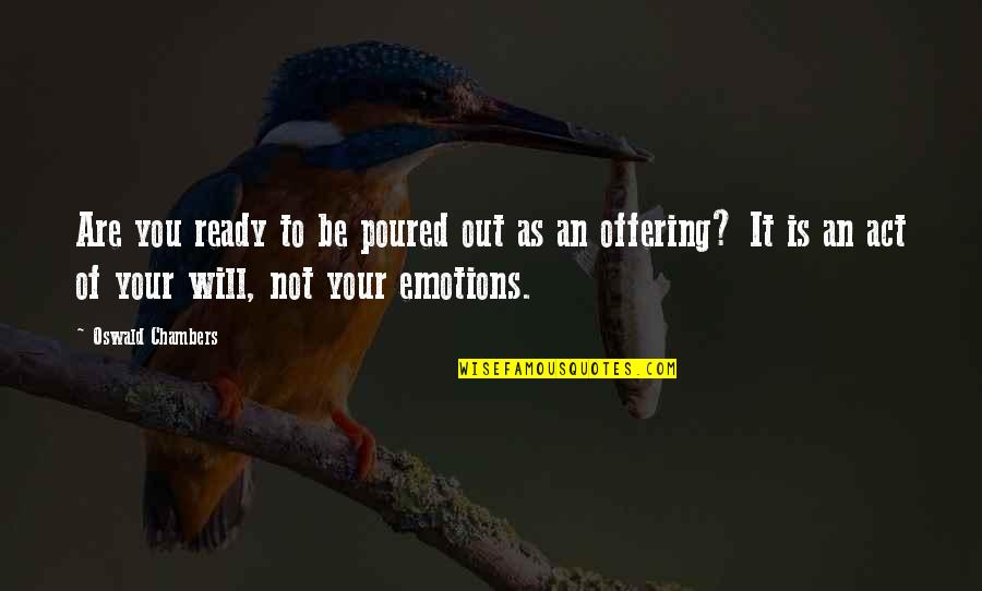 Videcor Quotes By Oswald Chambers: Are you ready to be poured out as Videcor Quotes By Oswald Chambers: Are you ready to be poured out as