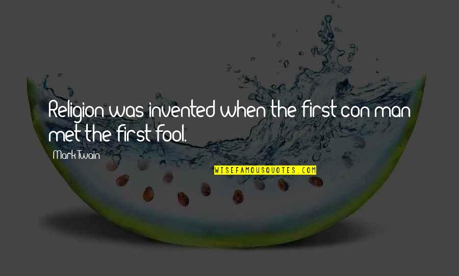 Videgaray Eduardo Quotes By Mark Twain: Religion was invented when the first con man