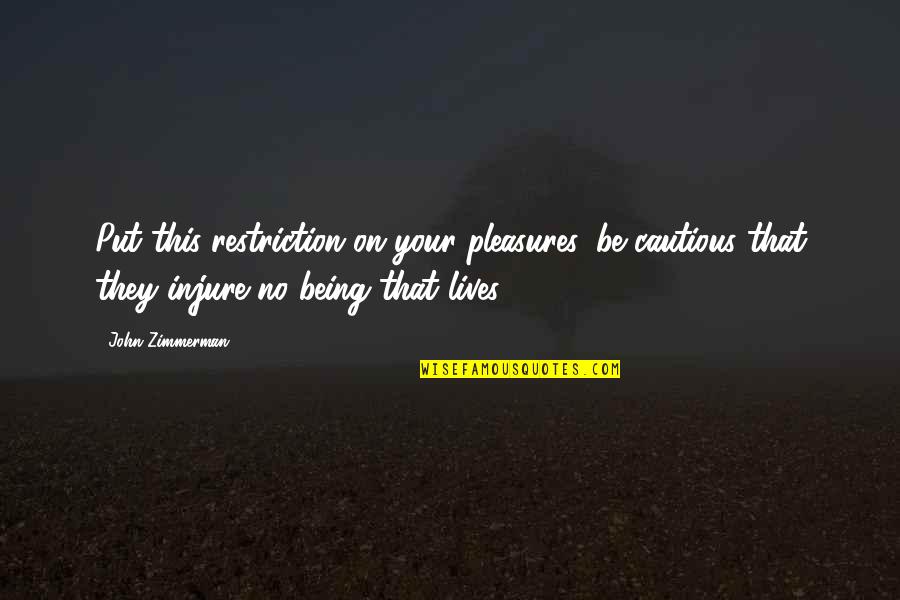 Videhamuktas Quotes By John Zimmerman: Put this restriction on your pleasures, be cautious