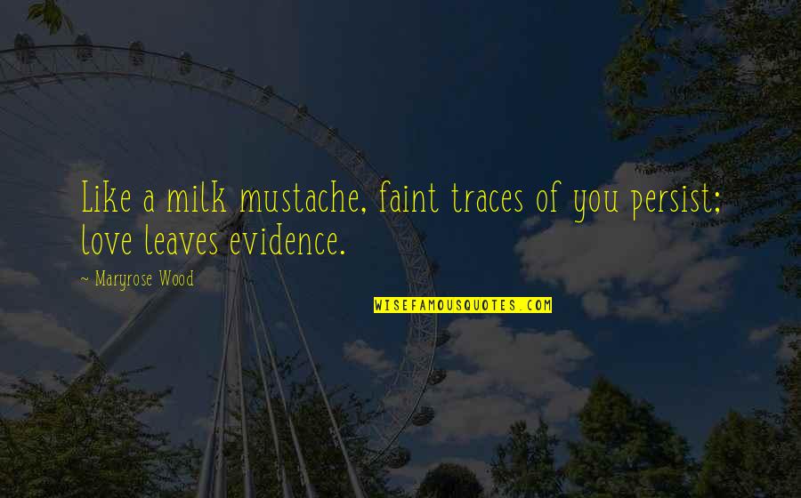 Videhamuktas Quotes By Maryrose Wood: Like a milk mustache, faint traces of you