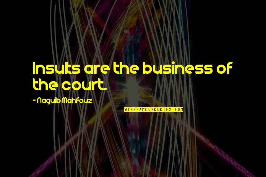 Videl Quotes By Naguib Mahfouz: Insults are the business of the court.