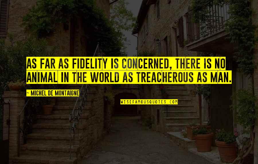 Videlefsky Quotes By Michel De Montaigne: As far as fidelity is concerned, there is Videlefsky Quotes By Michel De Montaigne: As far as fidelity is concerned, there is