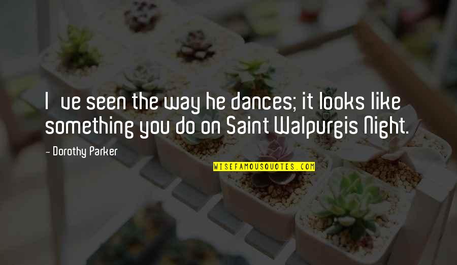 Vidente Gratis Quotes By Dorothy Parker: I've seen the way he dances; it looks Vidente Gratis Quotes By Dorothy Parker: I've seen the way he dances; it looks