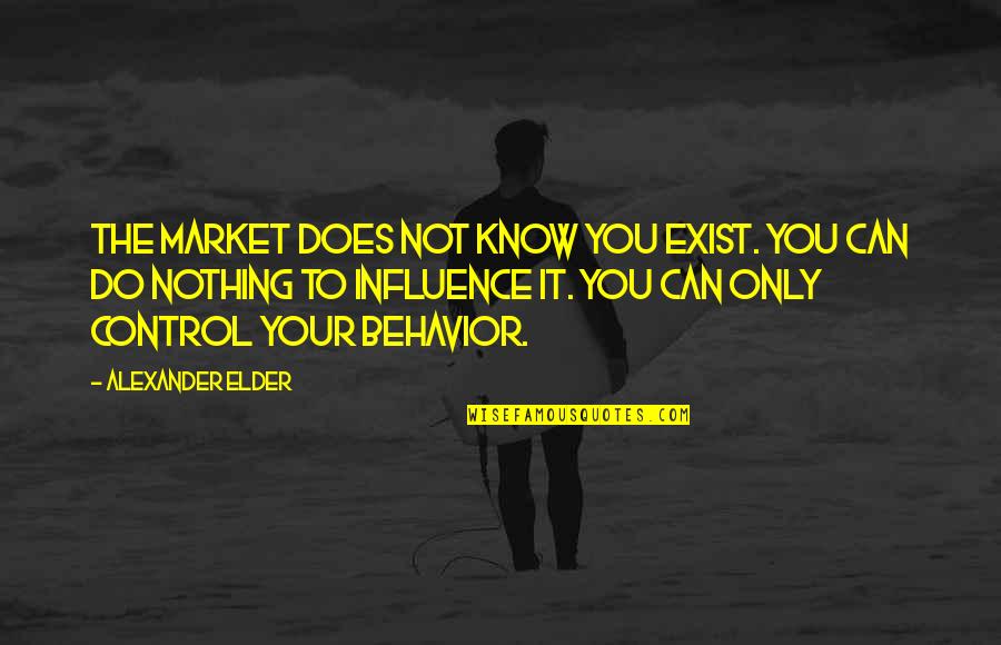 Vidente Significado Quotes By Alexander Elder: The market does not know you exist. You Vidente Significado Quotes By Alexander Elder: The market does not know you exist. You