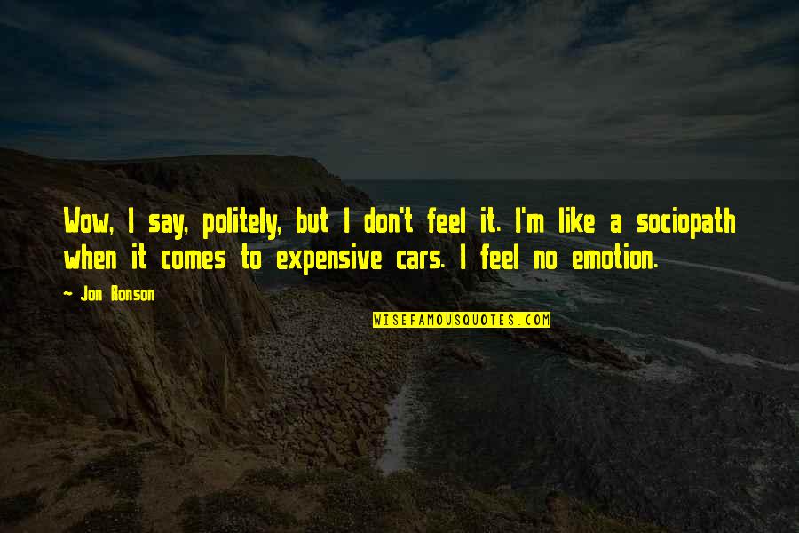 Vidente Significado Quotes By Jon Ronson: Wow, I say, politely, but I don't feel Vidente Significado Quotes By Jon Ronson: Wow, I say, politely, but I don't feel