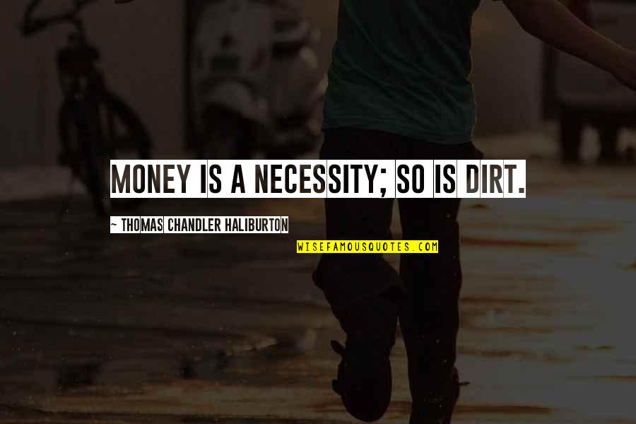 Vidente Significado Quotes By Thomas Chandler Haliburton: Money is a necessity; so is dirt. Vidente Significado Quotes By Thomas Chandler Haliburton: Money is a necessity; so is dirt.