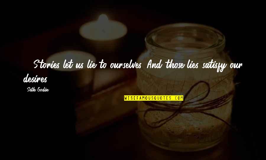Vidente Vieira Quotes By Seth Godin: 4: Stories let us lie to ourselves. And