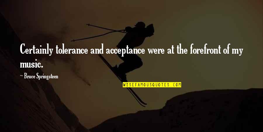 Video Call With Girlfriend Quotes By Bruce Springsteen: Certainly tolerance and acceptance were at the forefront