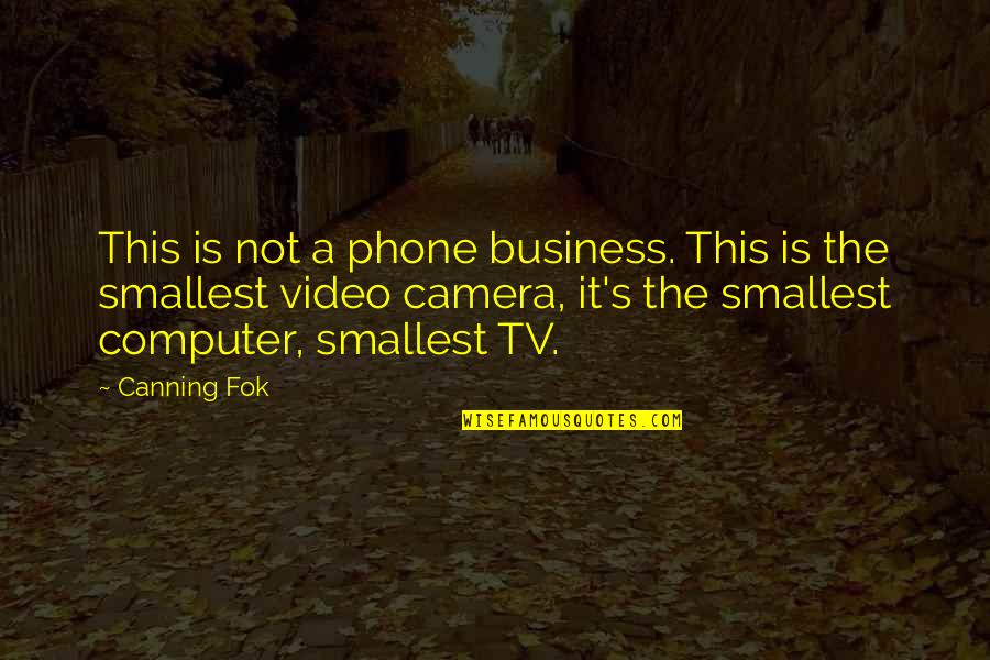 Video Camera Quotes By Canning Fok: This is not a phone business. This is Video Camera Quotes By Canning Fok: This is not a phone business. This is