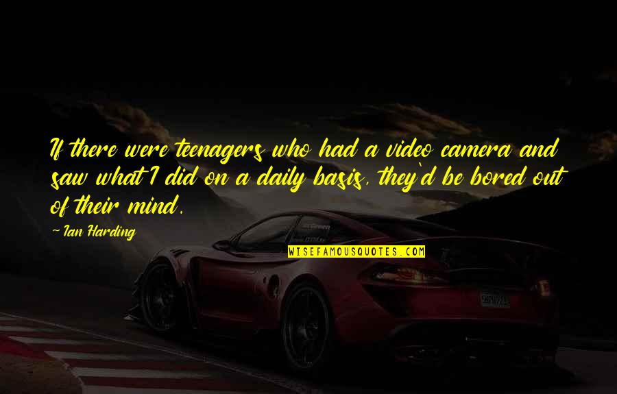 Video Camera Quotes By Ian Harding: If there were teenagers who had a video Video Camera Quotes By Ian Harding: If there were teenagers who had a video