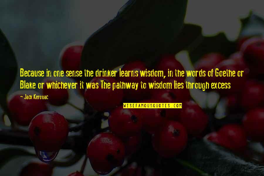 Video Chat Quotes By Jack Kerouac: Because in one sense the drinker learns wisdom,