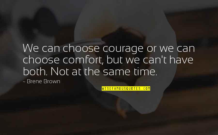 Video Credits Quotes By Brene Brown: We can choose courage or we can choose