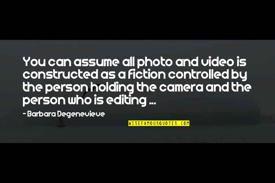 Video Editing Quotes By Barbara Degenevieve: You can assume all photo and video is