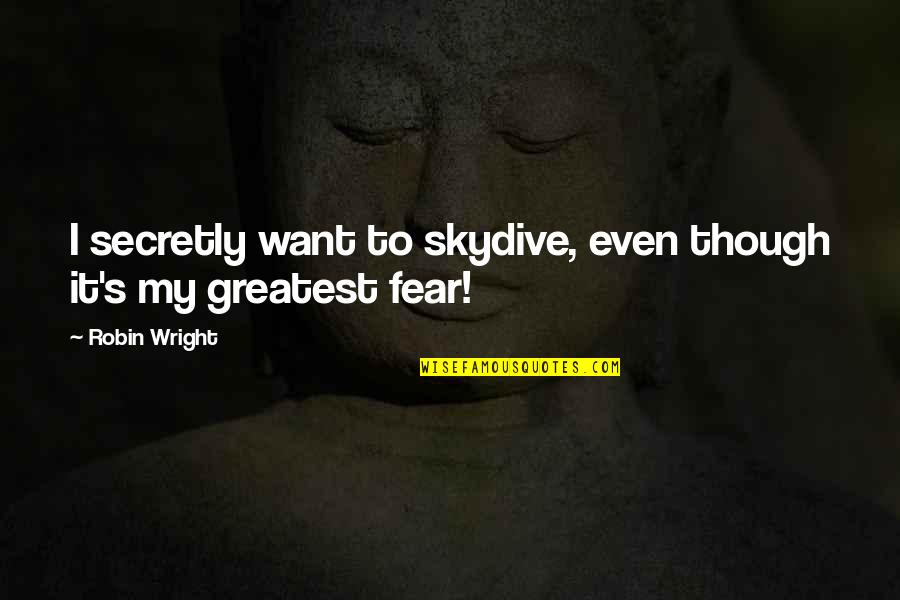 Video For Briona Quotes By Robin Wright: I secretly want to skydive, even though it's