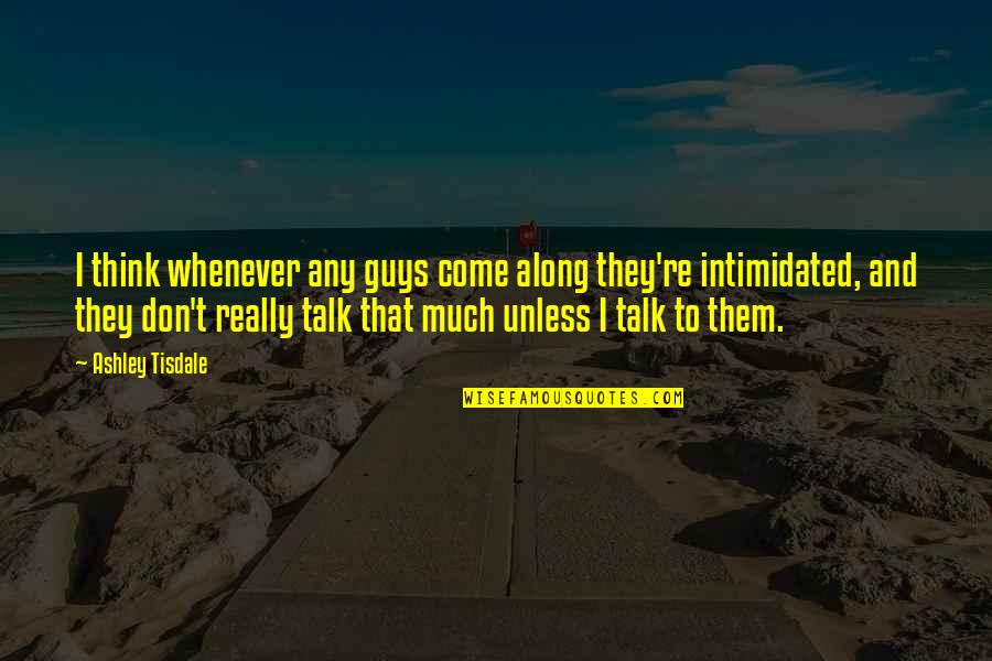 Video Game Benefits Quotes By Ashley Tisdale: I think whenever any guys come along they're