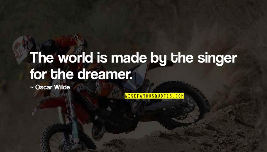 Video Game Benefits Quotes By Oscar Wilde: The world is made by the singer for Video Game Benefits Quotes By Oscar Wilde: The world is made by the singer for
