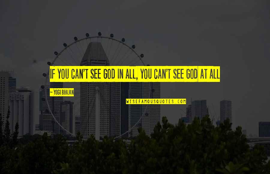 Video Game Motivational Quotes By Yogi Bhajan: If you can't see God in all, you
