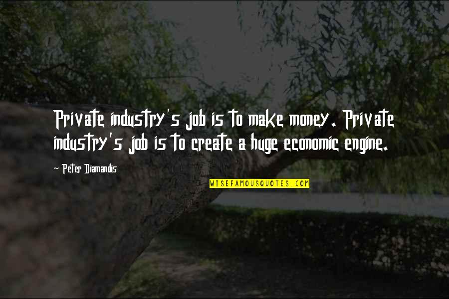 Video Game Movie Quotes By Peter Diamandis: Private industry's job is to make money. Private