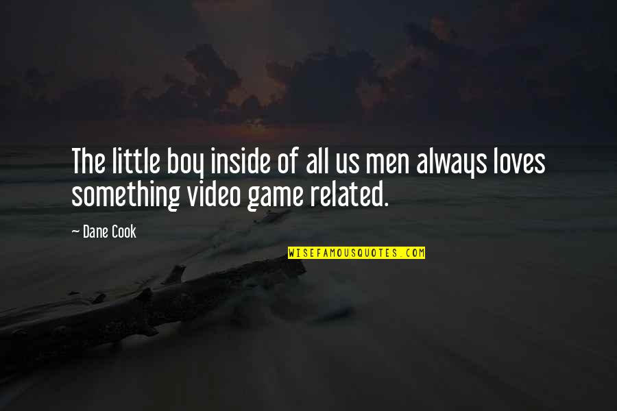Video Game Quotes By Dane Cook: The little boy inside of all us men