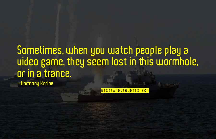 Video Game Quotes By Harmony Korine: Sometimes, when you watch people play a video