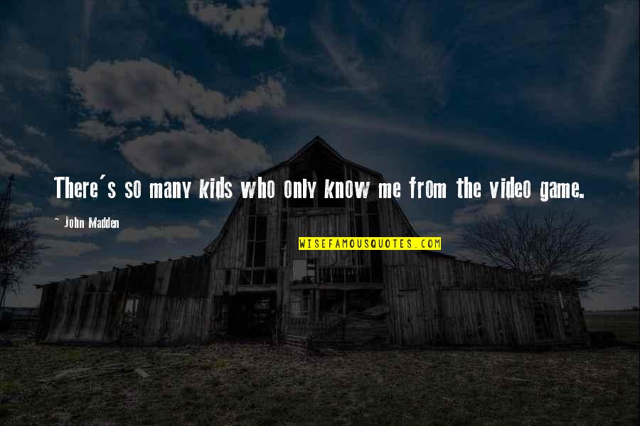 Video Game Quotes By John Madden: There's so many kids who only know me