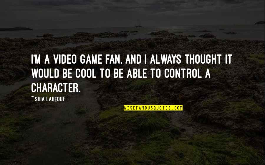 Video Game Quotes By Shia Labeouf: I'm a video game fan, and I always