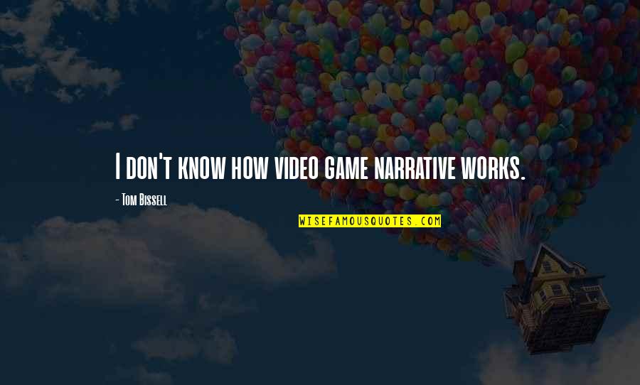 Video Game Quotes By Tom Bissell: I don't know how video game narrative works.