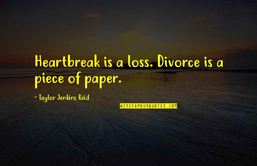 Video Gamers Quotes By Taylor Jenkins Reid: Heartbreak is a loss. Divorce is a piece