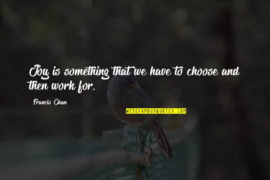 Video Games And Health Quotes By Francis Chan: Joy is something that we have to choose Video Games And Health Quotes By Francis Chan: Joy is something that we have to choose