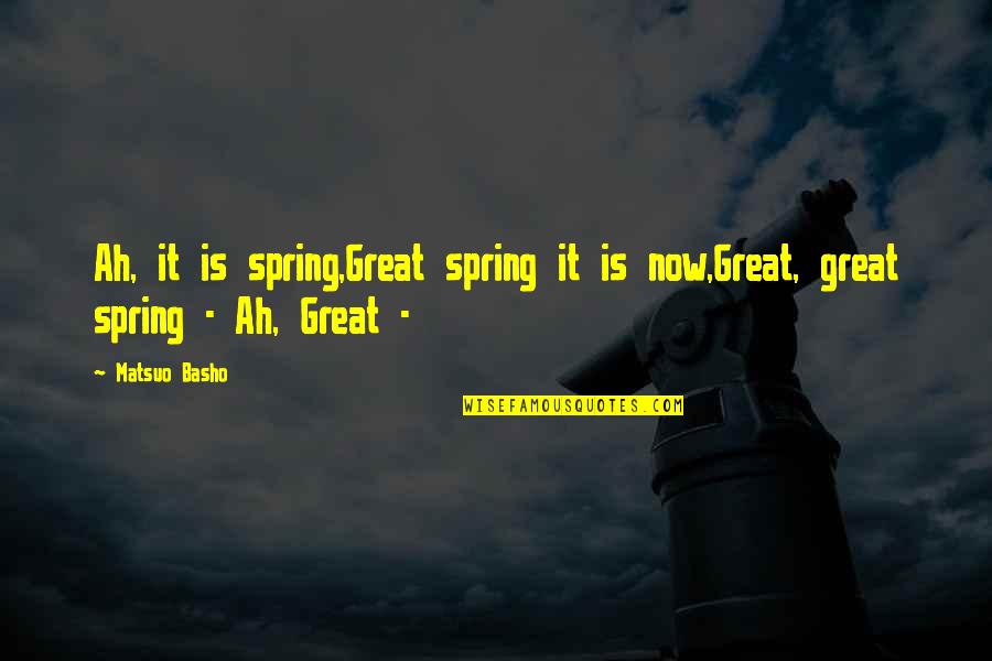 Video Games And Health Quotes By Matsuo Basho: Ah, it is spring,Great spring it is now,Great,
