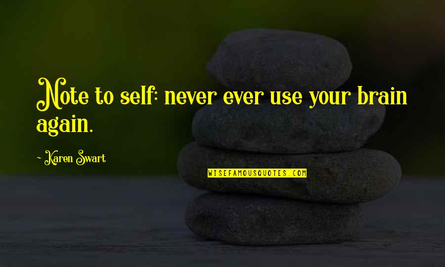 Video Games And Learning Quotes By Karen Swart: Note to self: never ever use your brain