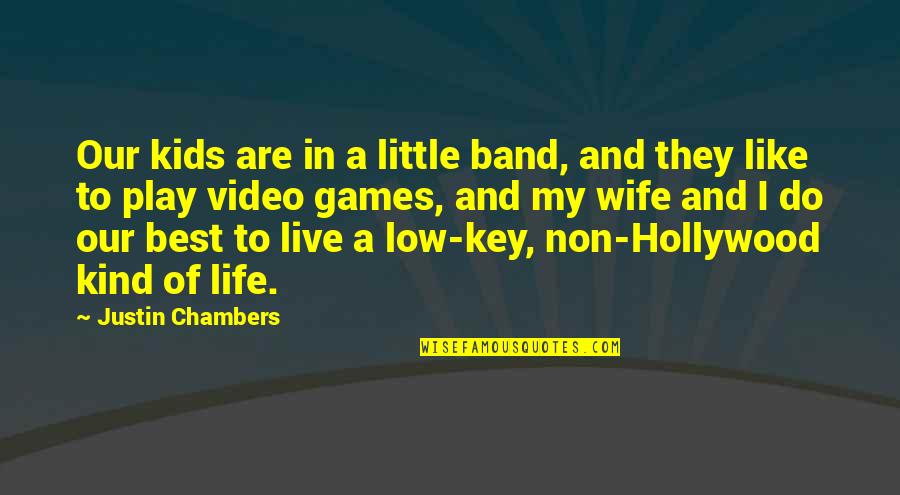 Video Games And Life Quotes By Justin Chambers: Our kids are in a little band, and
