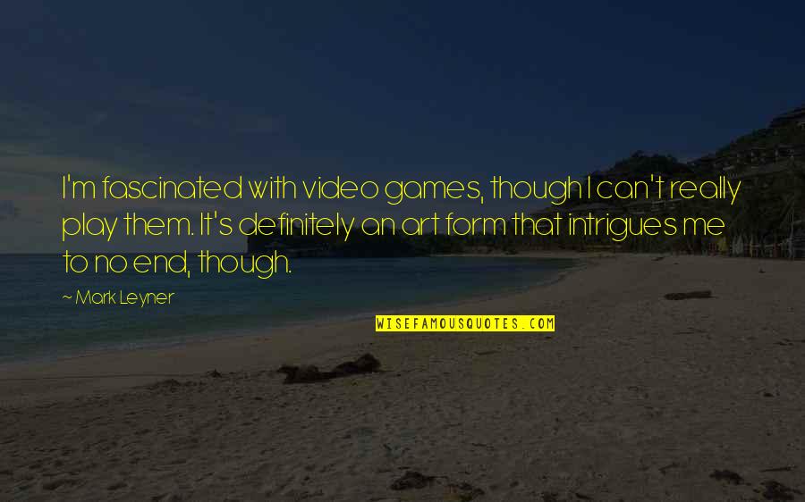 Video Games Art Quotes By Mark Leyner: I'm fascinated with video games, though I can't