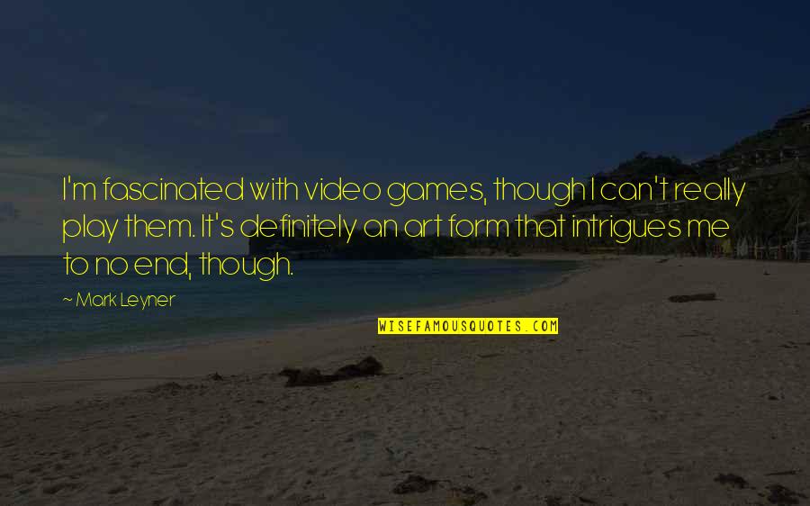 Video Games Art Quotes By Mark Leyner: I'm fascinated with video games, though I can't Video Games Art Quotes By Mark Leyner: I'm fascinated with video games, though I can't